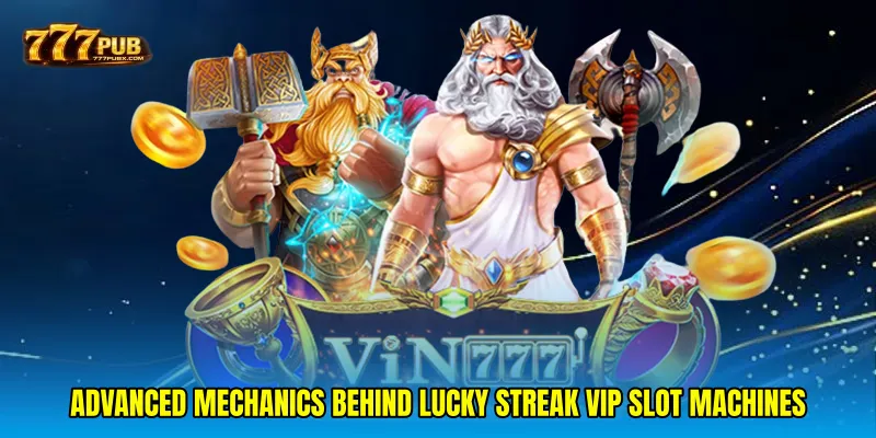 Advanced mechanics behind Lucky streak VIP slot machines