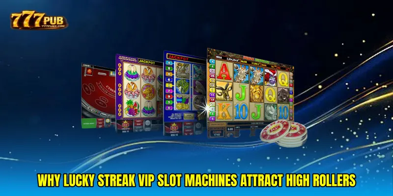 Why Lucky streak VIP slot machines attract high rollers