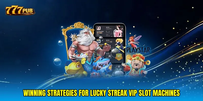 Winning strategies for Lucky streak VIP slot machines