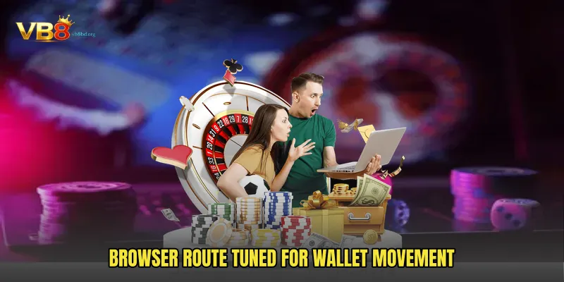 Browser route tuned for wallet movement