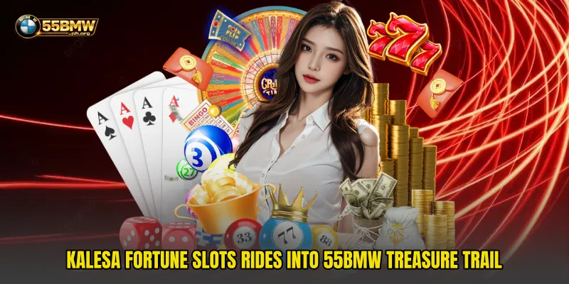 Kalesa Fortune Slots Rides Into 55bmw Treasure Trail