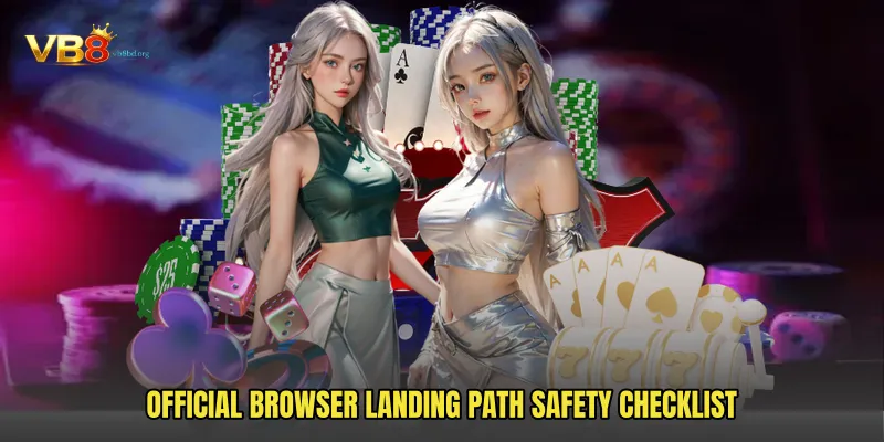 Official Browser Landing Path safety checklist