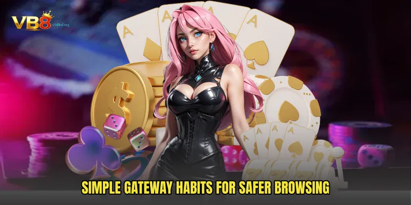 Simple gateway habits for safer browsing